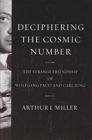 Deciphering the Cosmic Number: The Strange Friendship of Wolfgang Pauli and Carl Jung.