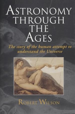 Astronomy Through the Ages: The Story of the Human Attempt to Understand the Universe.