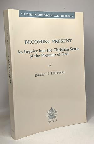 Becoming Present: An Inquiry into the Christian Sense of the Presence of God