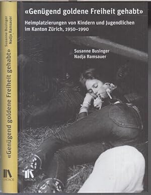 Genügend goldene Freiheit gehabt. - Heimplatzierungen von Kindern und Jugendlichen im Kanton Züri...