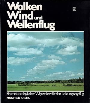 Wolken, Wind und Wellenflug. Ein meteorologischer Wegweiser für den Leistungssegelflug.