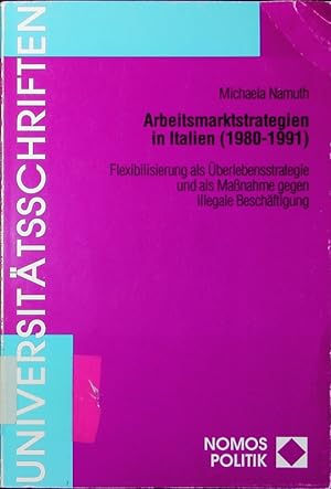 Bild des Verkufers fr Arbeitsmarktstrategien in Italien (1980 - 1991). Flexibilisierung als berlebensstrategie und als Massnahme gegen illegale Beschftigung. zum Verkauf von Antiquariat Bookfarm