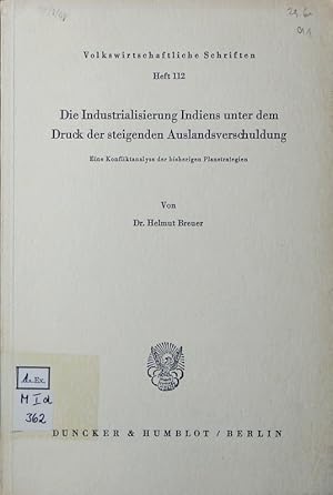 Bild des Verkufers fr Die Industrialisierung Indiens unter dem Druck der steigenden Auslandsverschuldung. eine Konfliktanalyse der bisherigen Planstrategien. zum Verkauf von Antiquariat Bookfarm