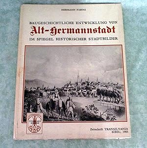 Baugeschichtliche Entwicklung von Alt-Hermannstadt im Spiegel historischer Stadtbilder.