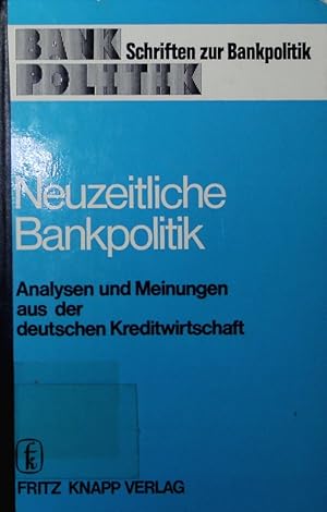 Bild des Verkufers fr Neuzeitliche Bankpolitik. Analysen und Meinungen aus der deutschen Kreditwirtschaft. zum Verkauf von Antiquariat Bookfarm