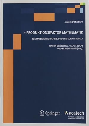 Seller image for Produktionsfaktor Mathematik. Wie Mathematik Technik und Wirtschaft bewegt. for sale by Antiquariat Bookfarm