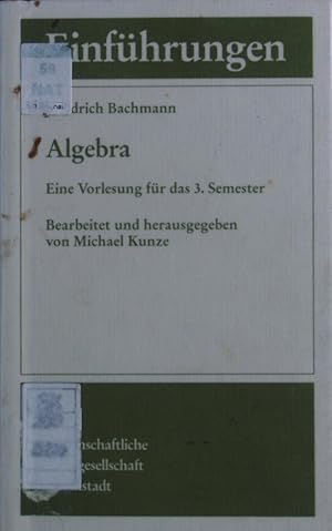 Bild des Verkufers fr Algebra. Eine Vorlesung fr das 3. Semester. zum Verkauf von Antiquariat Bookfarm