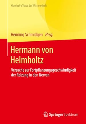 Bild des Verkufers fr Hermann von Helmholtz : Versuche zur Fortpflanzungsgeschwindigkeit der Reizung in den Nerven zum Verkauf von AHA-BUCH GmbH