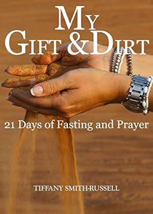 Imagen del vendedor de My Gift & Dirt: 21 Days of Fasting and Prayer: My Gift and Dirt: 21 days of Fasting and Prayer a la venta por Redux Books