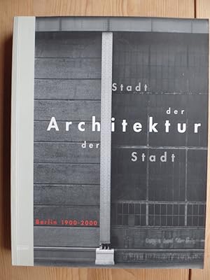 Stadt der Architektur - Architektur der Stadt : Berlin 1900 - 2000. [Ausstellung Stadt der Archit...