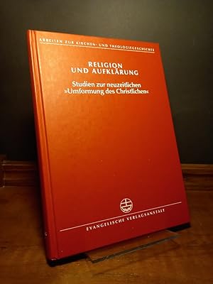 Religion und Aufklärung. Studien zur neuzeitlichen 'Umformung des Christlichen'. [Herausgegeben v...