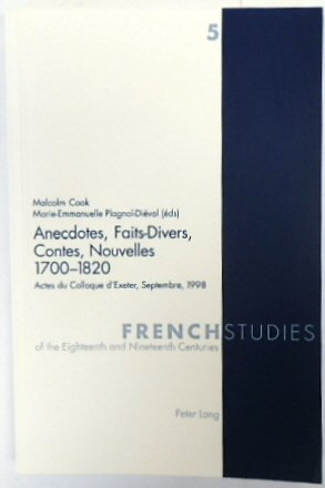 Image du vendeur pour Anecdotes, Faits-Divers, Contes, Nouvelles 1700-1820: Actes Du Colloque d'Exeter, Septembre 1998 (French Studies of the Eighteenth and Nineteenth Centuries, Volume 5) mis en vente par PsychoBabel & Skoob Books