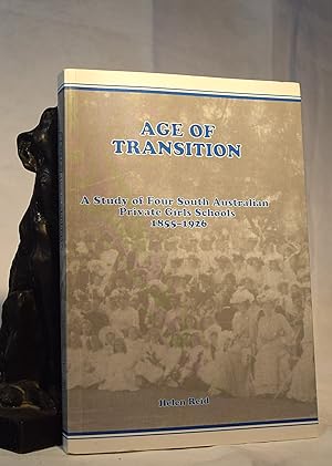 AGE OF TRANSITION. A Study of Four South Australian Private Girls Schools 1855-1926