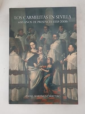 Los Carmelitas en Sevilla. 600 años de presencia (1358-2008).