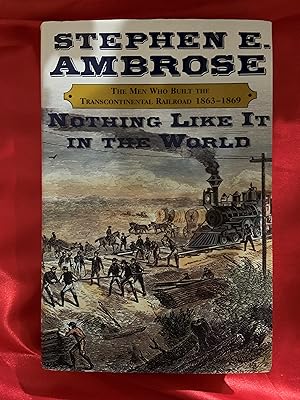 Nothing Like It in the World: The Men Who Built the Transcontinental Railroad, 1863-1869