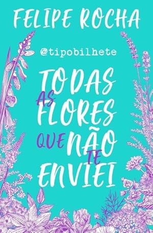 Seller image for Tipobilhete - Todas As Flores Que Não Te Enviei for sale by Livro Brasileiro