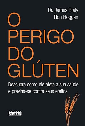 Seller image for O Perigo do Glúten. Descubra Como Ele Afeta a Sua Saúde e Previna-se Contra Seus Efeitos (Português) for sale by Livro Brasileiro