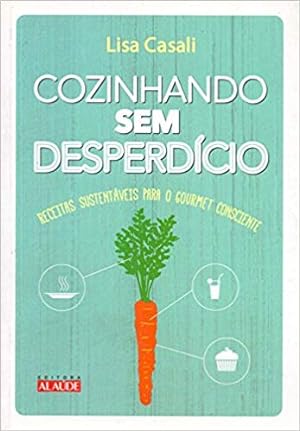 Imagen del vendedor de Cozinhando sem desperdcio: Receitas sustentáveis para o gourmet consciente (Português) a la venta por Livro Brasileiro