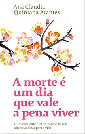 Seller image for A morte  um dia que vale a pena viver: E um excelente motivo para se buscar um novo olhar para a vida (Português) for sale by Livro Brasileiro