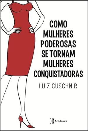 Image du vendeur pour Como Mulheres Poderosas Se Tornam Mulheres Conquistadoras mis en vente par Livro Brasileiro
