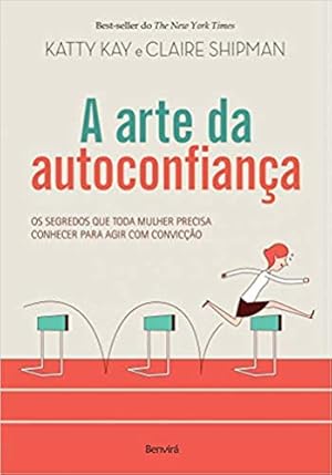 Seller image for A arte de autoconfiança: Os segredos que toda mulher precisa conhecer para agir com convicção for sale by Livro Brasileiro