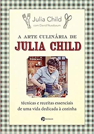 Immagine del venditore per A Arte Culinária de Julia Child: T cnicas e Receitas Essenciais de Uma Vida Dedicada  Cozinha (Português) venduto da Livro Brasileiro