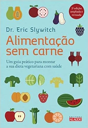 Imagen del vendedor de Alimentação sem carne: Um guia prático para montar a sua dieta vegetariana com saúde (Português) a la venta por Livro Brasileiro