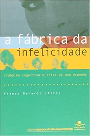 Seller image for A Fábrica da Infelicidade. Trabalho Cognitivo e Crise de New Economy for sale by Livro Brasileiro