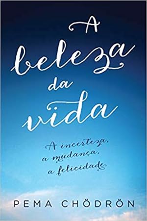 Seller image for A Beleza da vida: A incerteza, a mudança, a felicidade for sale by Livro Brasileiro