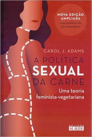 Imagen del vendedor de A poltica sexual da carne: Uma teoria crtica feminista-vegetariana a la venta por Livro Brasileiro
