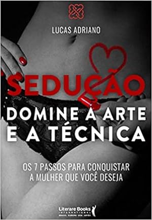 Seller image for Sedução domine a arte e a t cnica: os 7 passos para conquistar a mulher que você deseja for sale by Livro Brasileiro