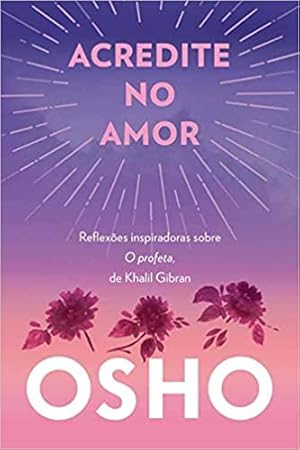 Imagen del vendedor de Acredite no amor: Reflexões inspiradoras sobre O profeta, de Khalil Gibran a la venta por Livro Brasileiro