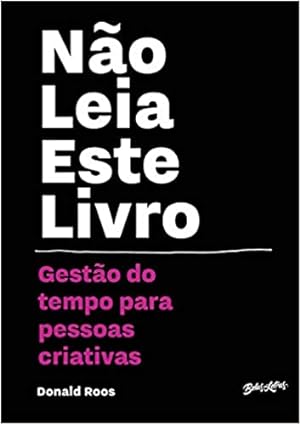 Seller image for Não leia este livro: Gestão do tempo para pessoas criativas for sale by Livro Brasileiro
