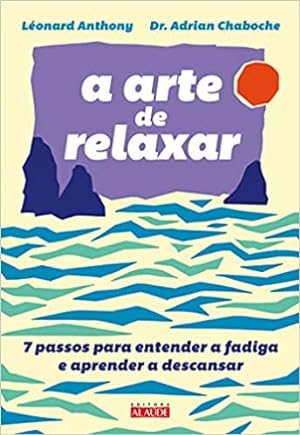 Imagen del vendedor de A arte de relaxar: 7 passos para entender a fadiga e aprender a descansar a la venta por Livro Brasileiro