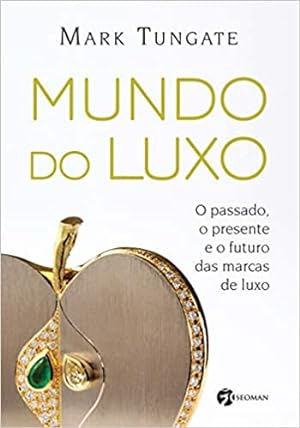 Seller image for Mundo do Luxo: O Passado, O Presente E O Futuro Das Marcas De Luxo. for sale by Livro Brasileiro