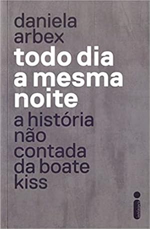 Seller image for Todo Dia a Mesma Noite: A hist ria não contada da boate Kiss for sale by Livro Brasileiro