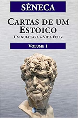 Seller image for Cartas de um Estoico, Volume I: Um guia para a Vida Feliz for sale by Livro Brasileiro