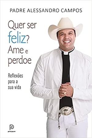 Seller image for Quer ser feliz? Ame e perdoe: Reflexões para a sua vida for sale by Livro Brasileiro