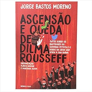 Image du vendeur pour Ascensão e Queda de Dilma Rousseff: Tutes sobre os bastidores do governo petista e o diário da crise que levou  sua runa mis en vente par Livro Brasileiro