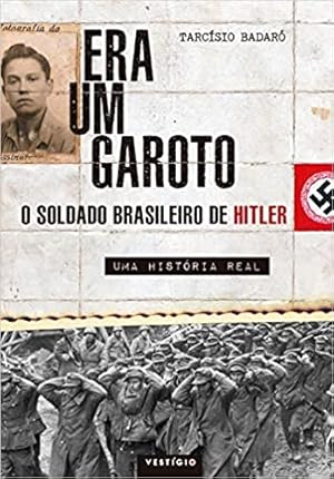 Seller image for Era um garoto: O soldado brasileiro de Hitler " Uma hist ria real for sale by Livro Brasileiro