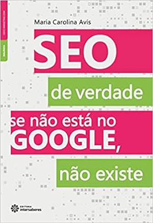 Seller image for SEO de verdade: se não está no Google, não existe for sale by Livro Brasileiro