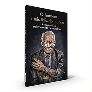 Seller image for O Homem Mais Feliz do Mundo: A Bela Vida de um Sobrevivente de Auschwitz for sale by Livro Brasileiro