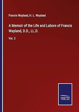 Seller image for A Memoir of the Life and Labors of Francis Wayland, D.D., LL.D. for sale by moluna