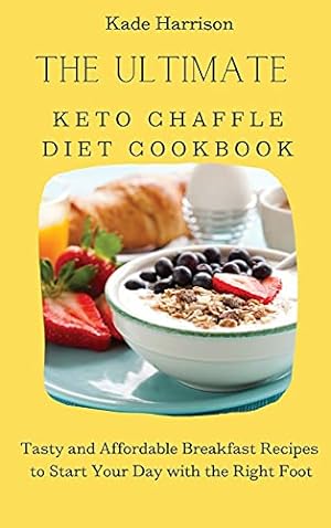 Seller image for The Ultimate Keto Chaffle Diet Cookbook: Tasty and Affordable Breakfast Recipes to Start Your Day with the Right Foot for sale by Redux Books