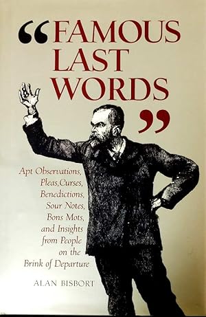 Imagen del vendedor de Famous Last Words: Apt Observations, Pleas, Curses, Benedictions, Sour Notes, Bons Mots, and Insights from People on the Brink of Departure a la venta por Kayleighbug Books, IOBA