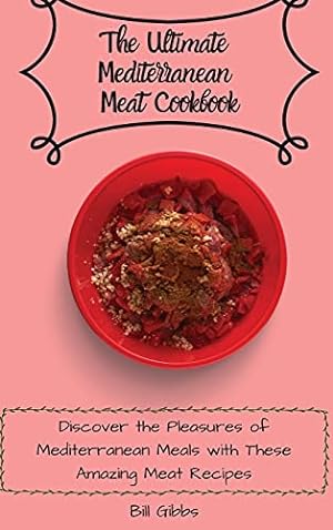 Seller image for The Ultimate Mediterranean Meat Cookbook: Discover the Pleasures of Mediterranean Meals with These Amazing Meat Recipes for sale by Redux Books