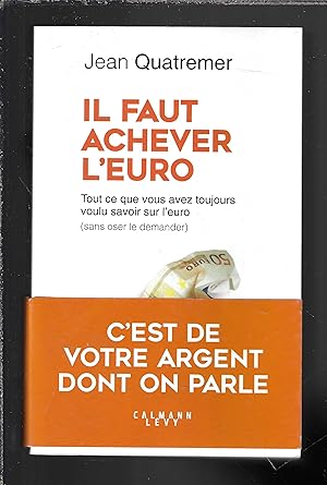 Image du vendeur pour Il faut achever l'Euro : Tout ce que vous avez toujours voulu savoir sur l'euro (sans oser le demander) mis en vente par Bouquinerie Le Fouineur