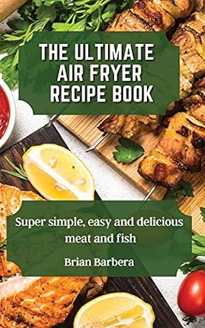 Bild des Verkufers fr The Ultimate Air Fryer Recipe Book: Super simple, easy and delicious meat and fish zum Verkauf von Redux Books