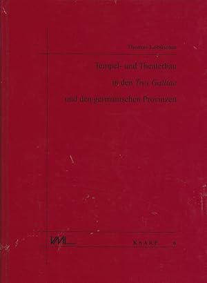 Tempel- und Theaterbau in den Tres Galliae und den germanischen Provinzen : ausgewählte Aspekte /...