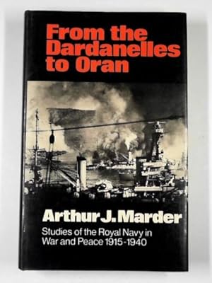 Imagen del vendedor de From the Dardanelles to Oran: studies of the Royal Navy in War and Peace, 1915-1940 a la venta por Cotswold Internet Books